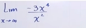 limlimits _xto ∈fty  (-3x^4)/x^2 