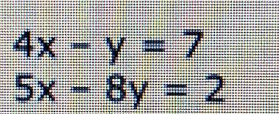 4x-y=7
5x-8y=2