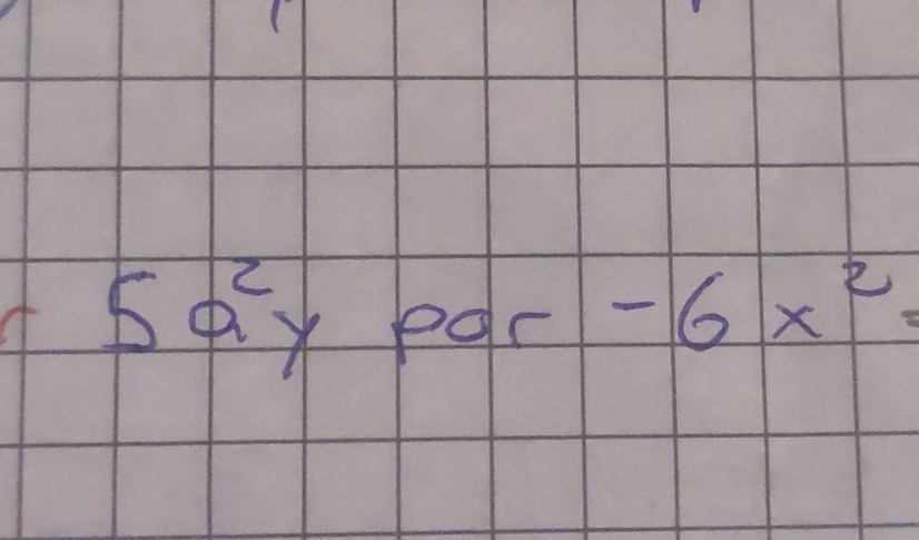 5a^2y egc -6x^2=