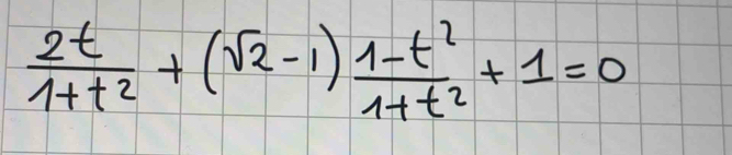  2t/1+t^2 +(sqrt(2)-1) (1-t^2)/1+t^2 +1=0