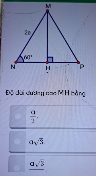 Độ dài đường cao MH bằng
 a/2 .
asqrt(3).
asqrt(3)