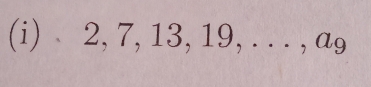 2, 7, 13, 19, . . . , a₉