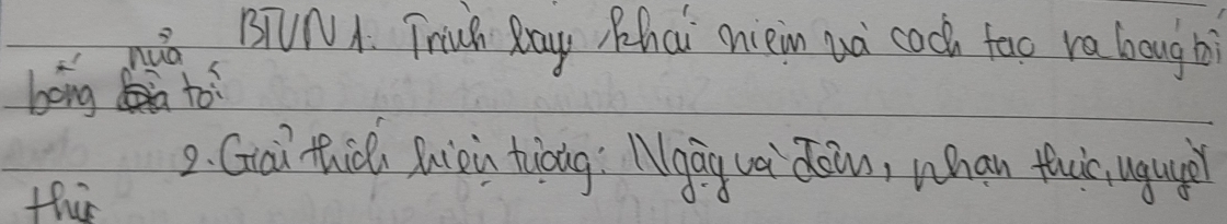 nu 
BTUNA. Trich Day Rhai' niein wa coch too ra bougbi 
bong to 
2. Gài thià huiòi tiǒng: Ngág uà doin, whan tus uguò 
thir