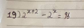 2^(x+2)-2^x=96