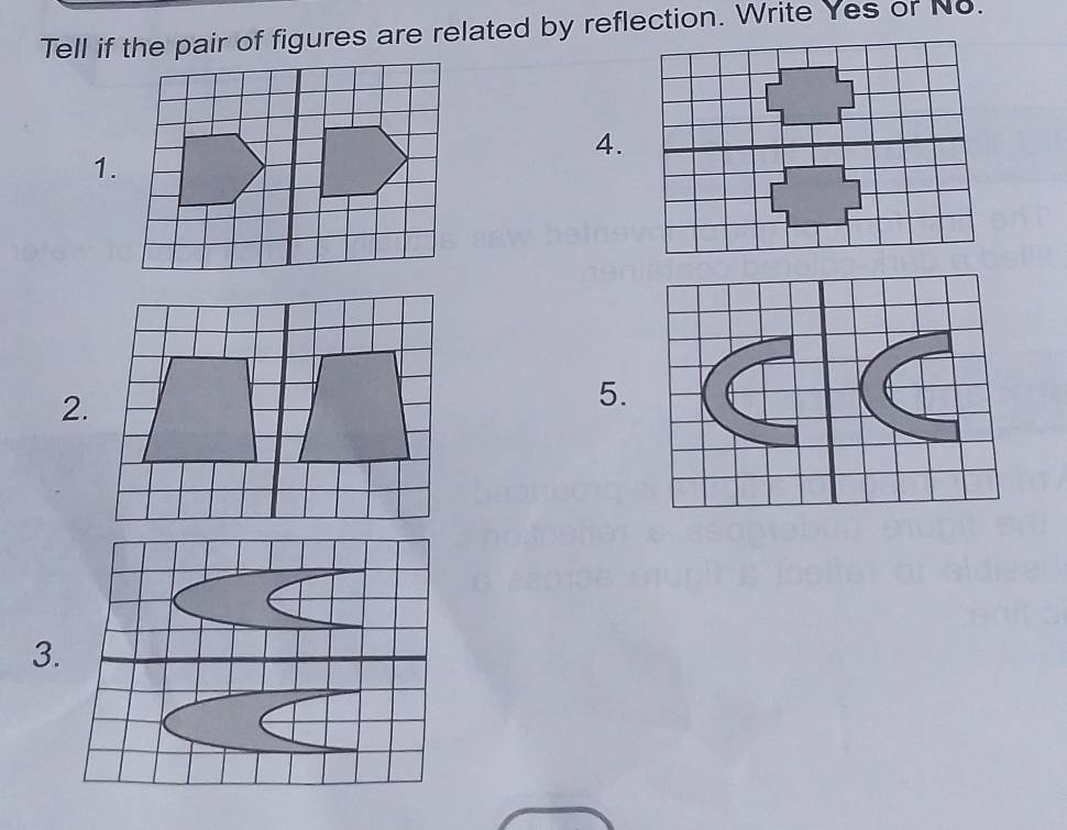 Tell if the pair of figures are related by reflection. Write Yes or No. 
4. 
1. 
2. 
5. 
3.