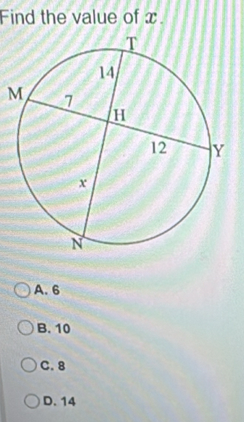 Find the value of x.
M
A. 6
B. 10
C. 8
D. 14