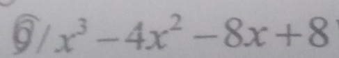  enclosecircle9|x^3-4x^2-8x+8