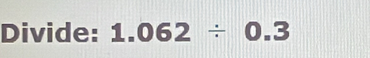 Divide: 1.062/ 0.3