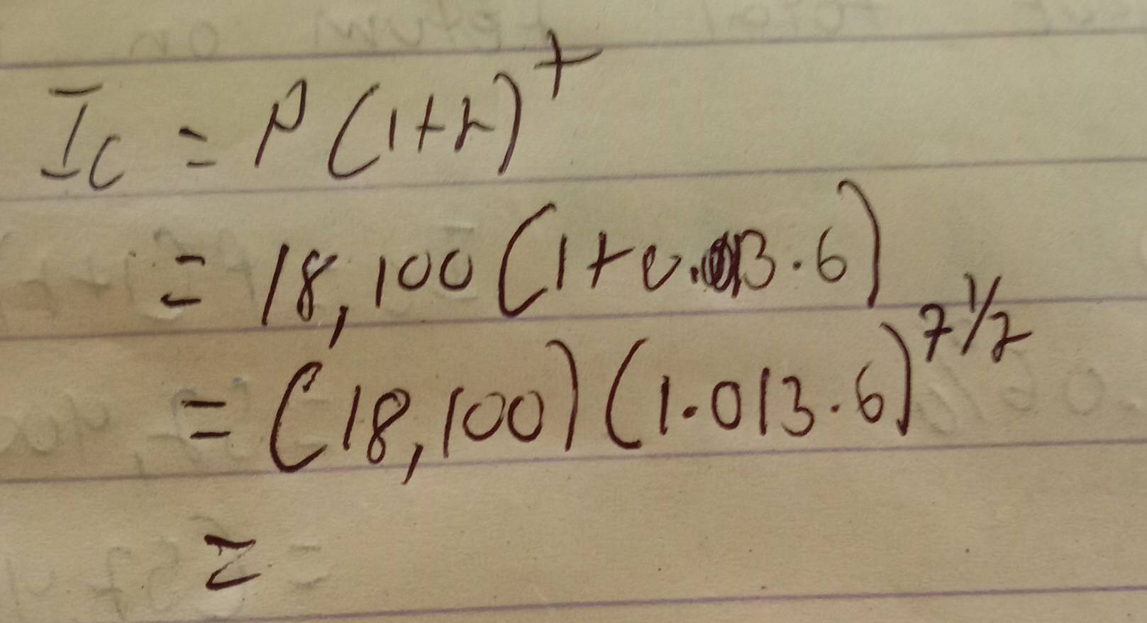 I_c=P(1+r)^+
=18,100(1+0.013.6)
=(18,100)(1.013.6)^7/7
2