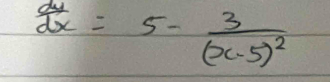  dy/dx =5-frac 3(x-5)^2