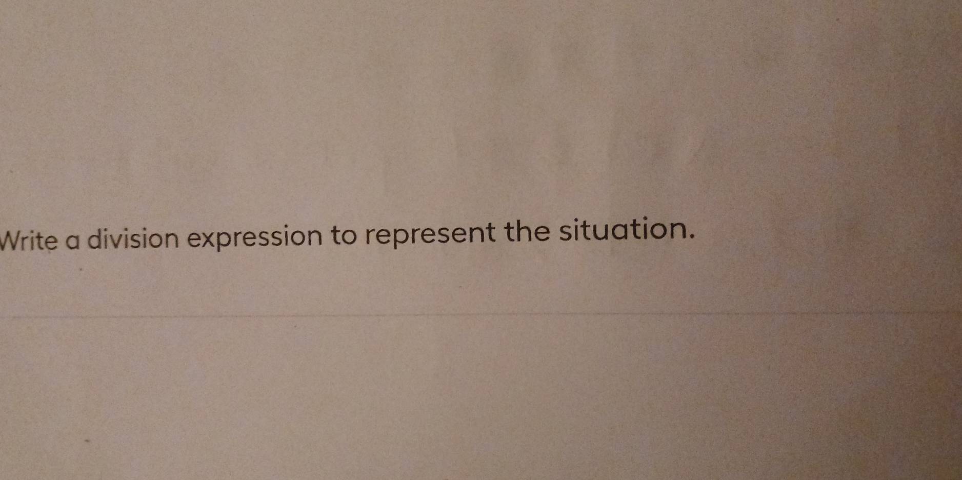 Write a division expression to represent the situation.