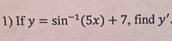 If y=sin^(-1)(5x)+7 , find y'.