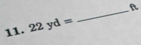 ft 
11. 22yd=
_