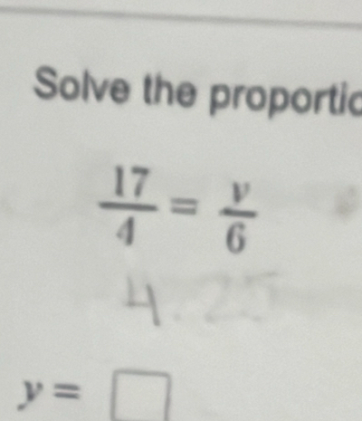 Solve the proportic
 17/4 = v/6 
y=□