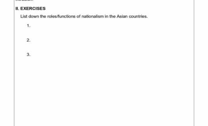 EXERCISES 
List down the roles/functions of nationalism in the Asian countries. 
1. 
2. 
3.