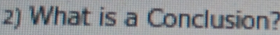 What is a Conclusion?