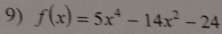 f(x)=5x^4-14x^2-24