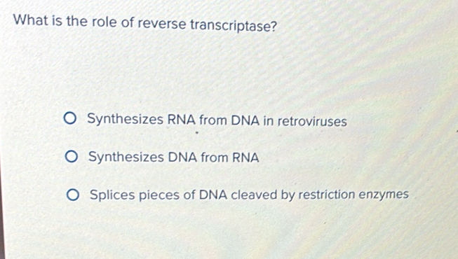 Solved: What is the role of reverse transcriptase? Synthesizes RNA from ...