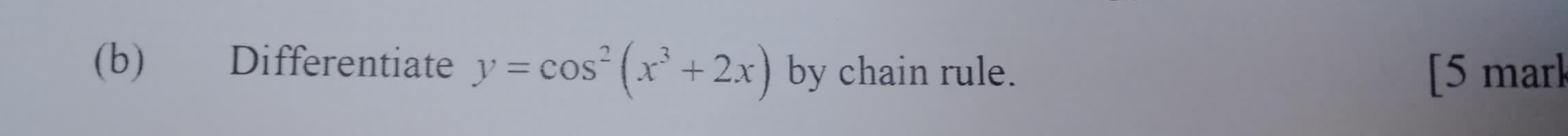 Differentiate y=cos^2(x^3+2x) by chain rule. [5 mark