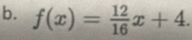 f(x)= 12/16 x+4.