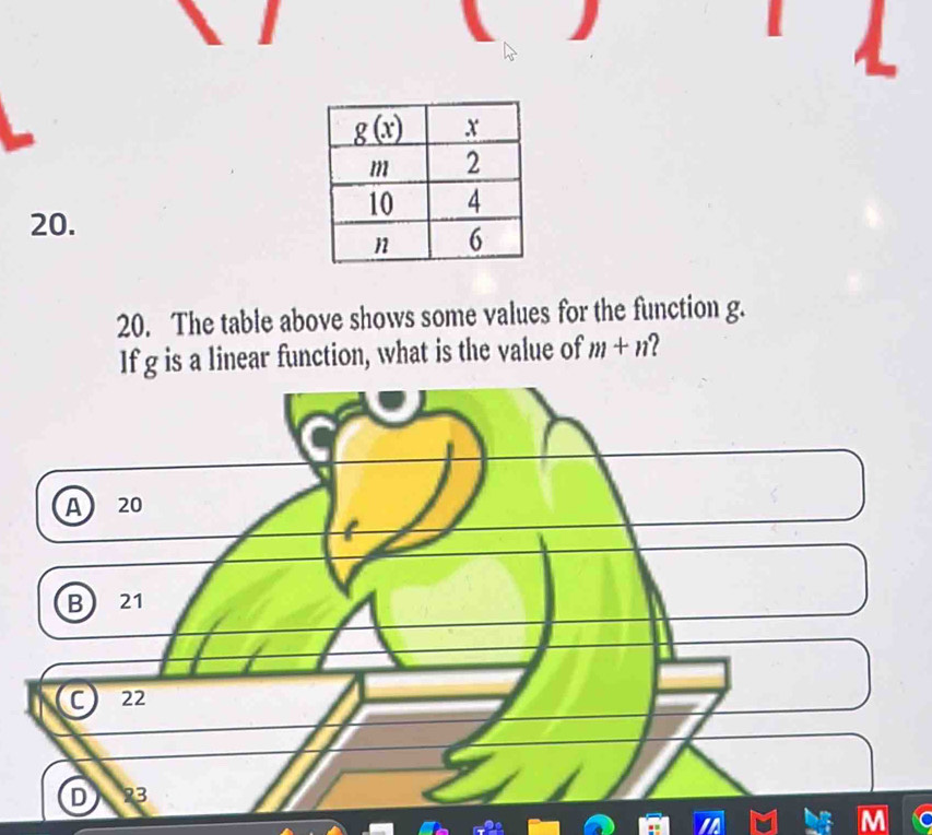 The table above shows some values for the function g.
If g is a linear function, what is the value of m+n a
A 20
B 21
C 22
D 83