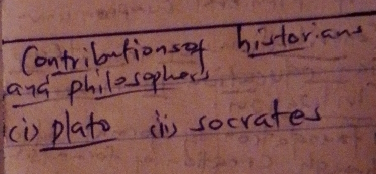 Contributionsof histor an 
and philosophes 
ci) plato iis socrates