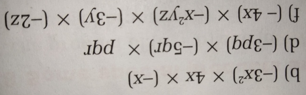 (-3x^2)* 4x* (-x)
d) (-3pq)* (-5qr)* pqr
f) (-4x)* (-x^2yz)* (-3y)* (-2z)