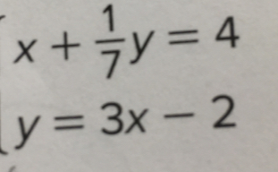 beginarrayr x+ 1/7 y=4 y=3x-2endarray