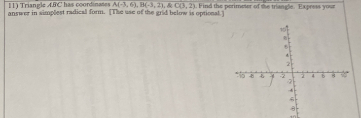 Triangle ABC has coordinates A(-3,6), B(-3,2) , & C(3,2). Find the perimeter of the triangle. Express your 
answer in simplest radical form. [The use of the grid below is optional.]