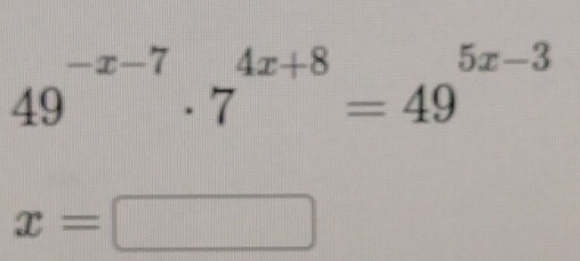 49^(-x-7)· 7^(4x+8)=49^(5x-3)
x=□