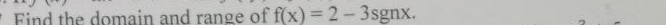 Find the domain and range of f(x)=2-3sgnx.