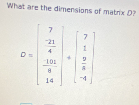 What are the dimensions of matrix D?