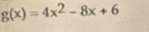 g(x)=4x^2-8x+6