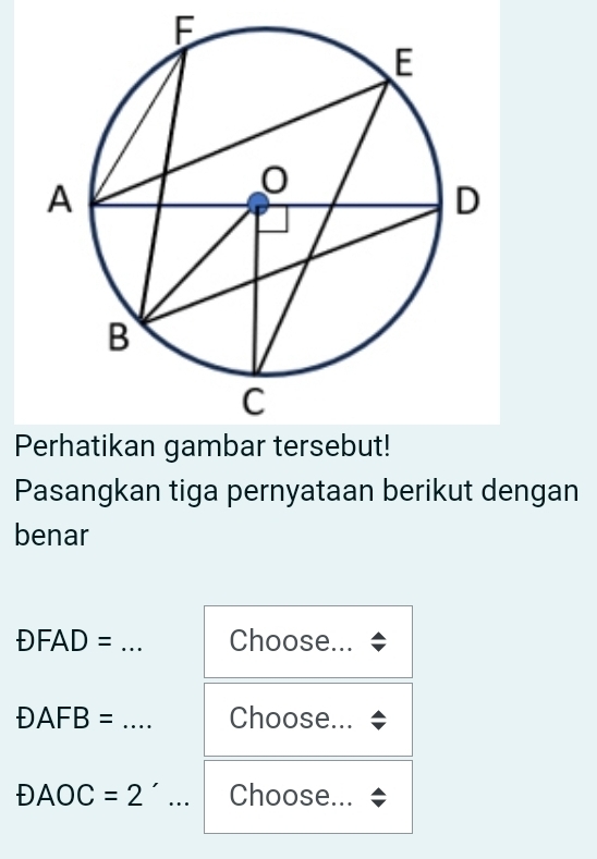 Pasangkan tiga pernyataan berikut dengan 
benar
DFAD= _Choose...
DAFB= _Choose...
DAOC=2'... _ Choose...