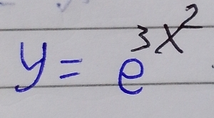 y=e^(3x^2)