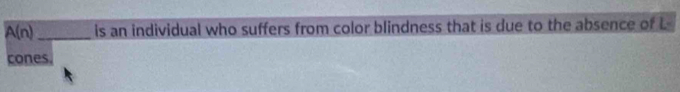 Solved: A(n) _is an individual who suffers from color blindness that is ...