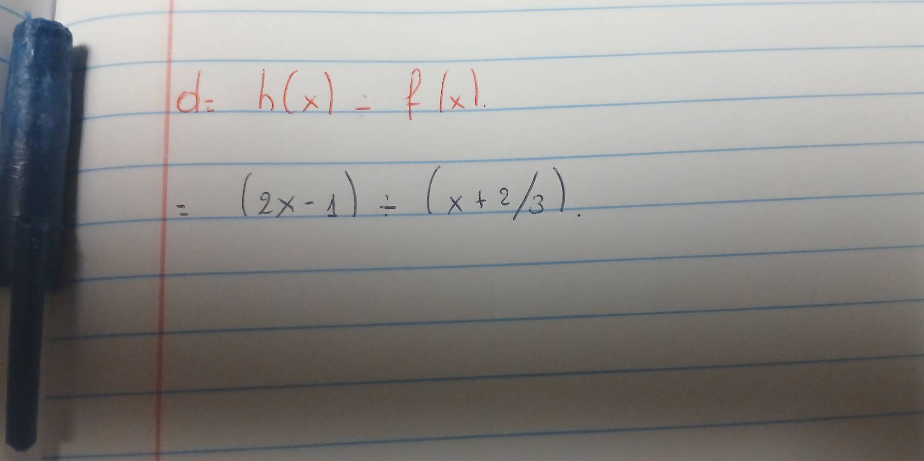 d- h(x)/ f(x).
=(2x-1)/ (x+2/3).