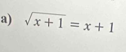 sqrt(x+1)=x+1