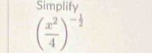 Simplify
( x^2/4 )^- 1/2 