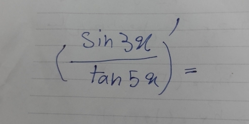 ( sin 3x/tan 5x )'=