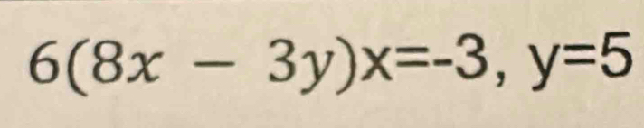 6(8x-3y)x=-3, y=5