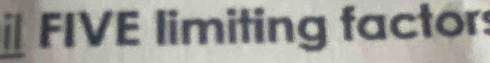 FIVE limiting factor: