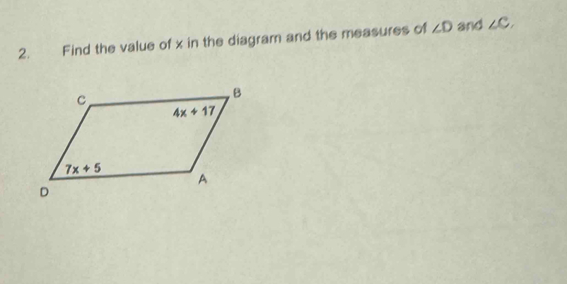 Find the value of x in the diagram and the measures of ∠ D and ∠ C,