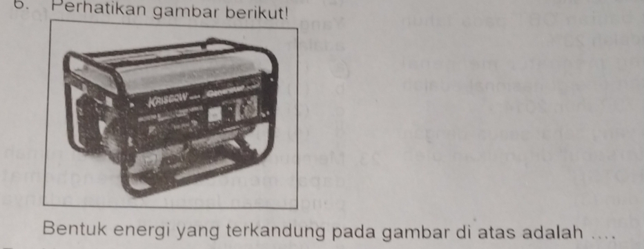 Perhatikan gambar berikut! 
Bentuk energi yang terkandung pada gambar di atas adalah ....