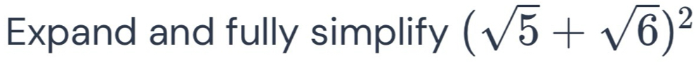 Expand and fully simplify (sqrt(5)+sqrt(6))^2