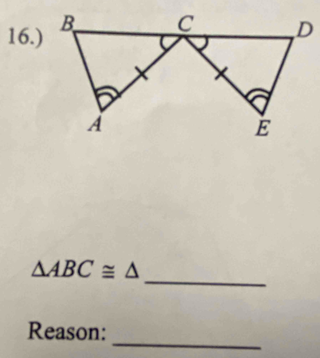 16.) 
_
△ ABC≌ △
_ 
Reason: