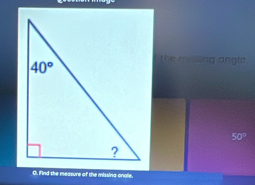 the missing angle
50°
O. Find the measure of the missina anale.