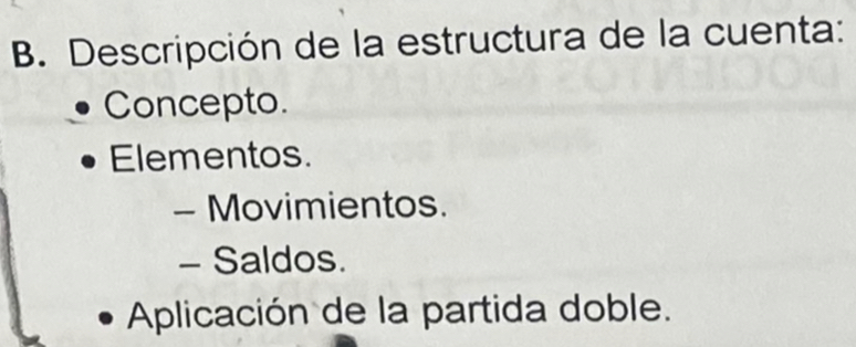 Descripción de la estructura de la cuenta:
Concepto.
Elementos.
- Movimientos.
- Saldos.
Aplicación de la partida doble.