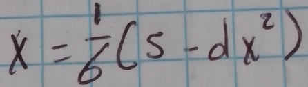 x= 1/6 (5-dx^2)