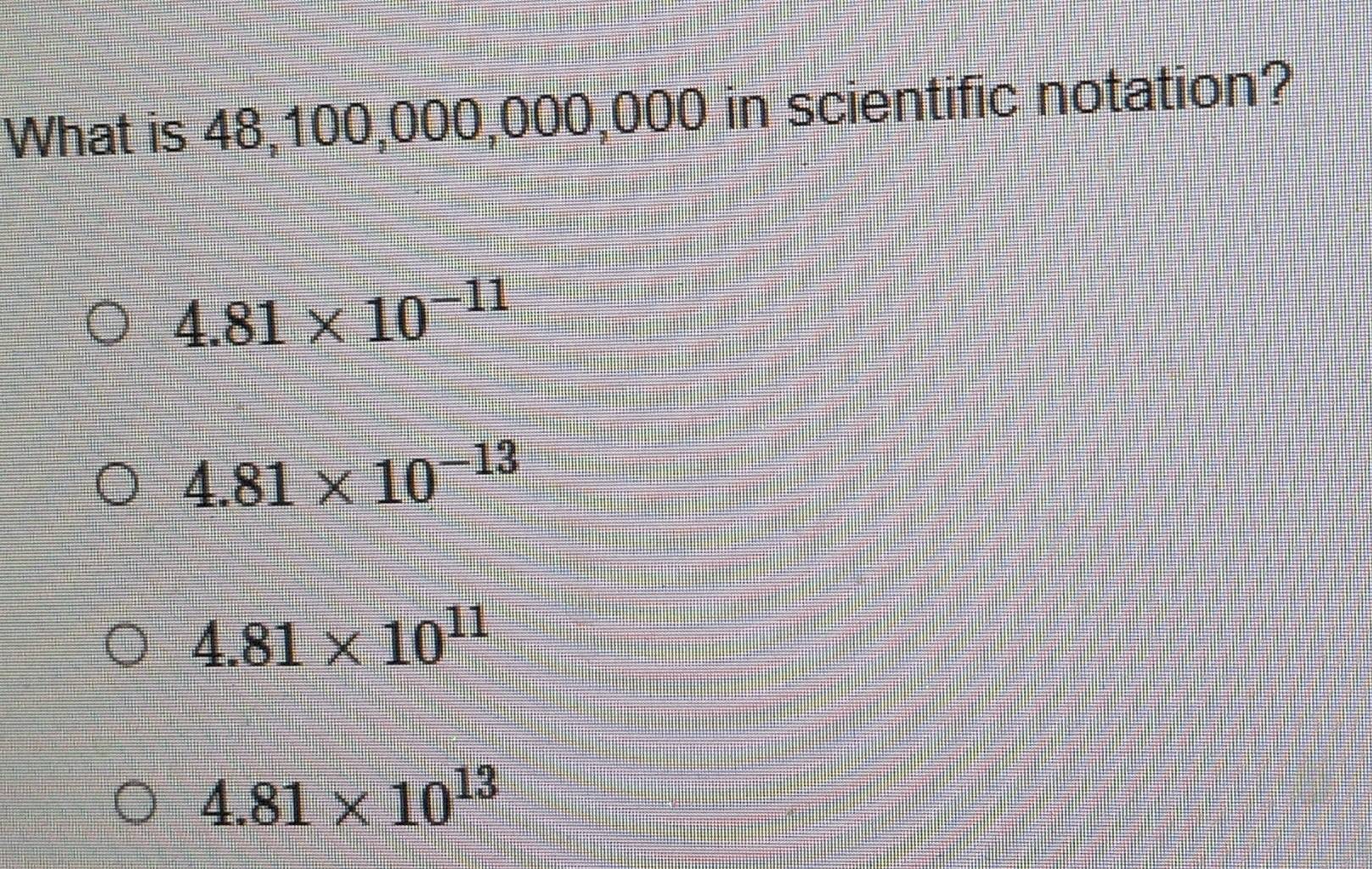 Solved: What is 48,100,000,000,000 in scientific notation? 4.81* 10 ...